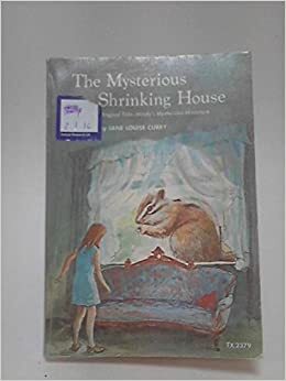 The Mysterious Shrinking House by Jane Louise Curry