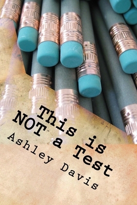 This is NOT a Test by Ashley Davis