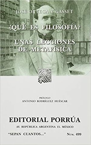 Qué es Filosofía? Unas Lecciones de Metafísica by José Ortega y Gasset