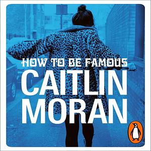 How to be Famous by Caitlin Moran