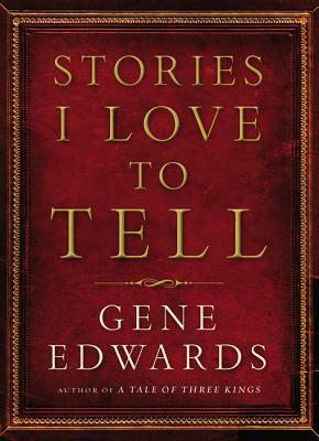 Stories I Love to Tell by Gene Edwards