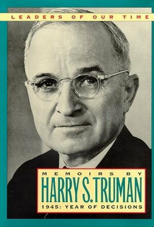 Memoirs By Harry S. Truman: 1945 Year of Decisions by Harry Truman
