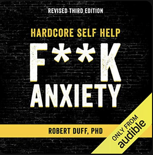 Hardcore Self Help: F**k Anxiety by Robert Duff