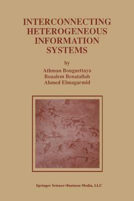 Interconnecting Heterogeneous Information Systems by Ahmed K. Elmagarmid, Boualem Benatallah, Athman Bouguettaya