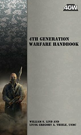 4th Generation Warfare Handbook by Gregory A. Thiele, William S. Lind