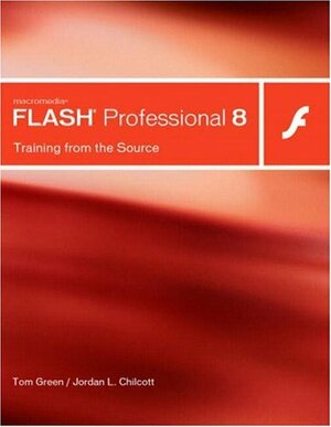 Macromedia Flash Professional 8: Training from the Source With CD-ROM by Tom Green, Jordan L. Chilcott