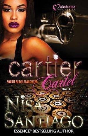 Cartier Cartel - Part 3: South Beach Slaughter by Nisa Santiago, Nisa Santiago