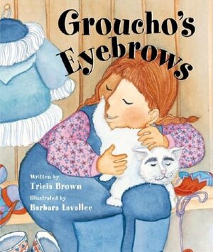 Groucho's Eyebrows by Barbara Lavallee, Tricia Brown