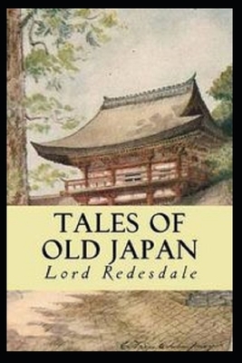 Tales of Old Japan "Annotated" With Original Text by Lord Redesdale