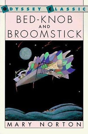 Bed-knob and Broomstick: A Combined Edition of the Magic Bed-knob and Bonfires and Broomsticks by Mary Norton, Mary Norton, Mary Morton