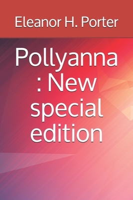 Pollyanna: New special edition by Eleanor H. Porter