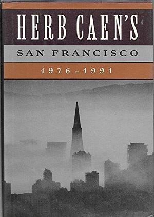 Herb Caen's San Francisco, 1976-1991 by Herb Caen, Bonnie J. Miller