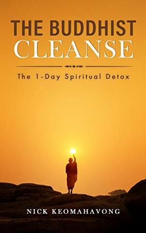 The Buddhist Cleanse: The 1-Day Spiritual Detox by Nick Keomahavong