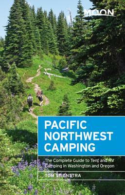 Moon Pacific Northwest Camping: The Complete Guide to Tent and RV Camping in Washington and Oregon by Tom Stienstra