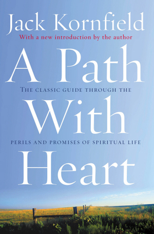 A Path With Heart: The Classic Guide Through the Perils and Promises of Spiritual Life by Jack Kornfield