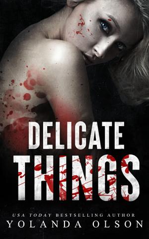 Delicate Things by Yolanda Olson