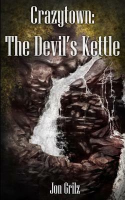 Crazytown: The Devil's Kettle by Jon Grilz