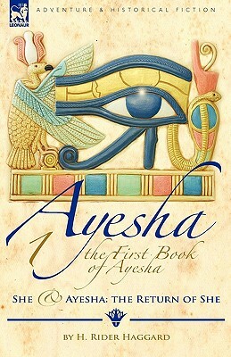 The First Book of Ayesha-She & Ayesha: The Return of She by H. Rider Haggard