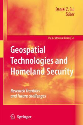 Geospatial Technologies and Homeland Security: Research Frontiers and Future Challenges by 