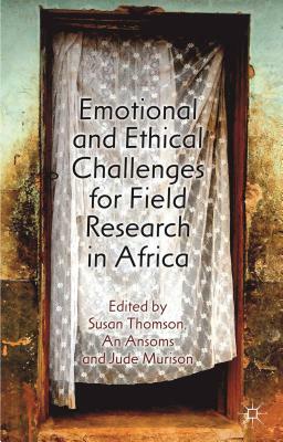 Emotional and Ethical Challenges for Field Research in Africa: The Story Behind the Findings by 