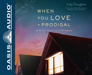 When You Love a Prodigal (Library Edition): 90 Days of Grace for the Wilderness by Judy Douglass