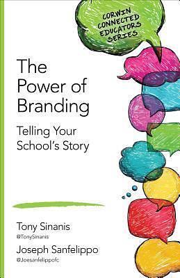 The Power of Branding: Telling Your School′s Story by Tony Sinanis, Tony Sinanis, Joseph M. Sanfelippo