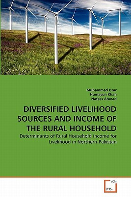 Diversified Livelihood Sources and Income of the Rural Household by Muhammad Israr, Nafees Ahmad, Humayun Khan
