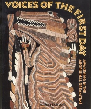 Voices of the First Day: Awakening in the Aboriginal Dreamtime by Robert Lawlor