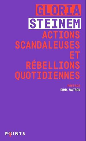 Actions scandaleuses et rébellions quotidiennes by Gloria Steinem