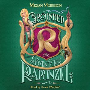 Grounded: The Adventures of Rapunzel by Megan Morrison