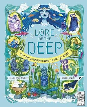 Lore of the Deep: Folklore & Wisdom from the Watery Wilds by Claire Cock-Starkey, Stacey Rozich