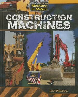 Construction Machines by John Perritano