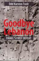 Goodbye Lebanon: Israel's First Defeat by Odd Karsten Tveit