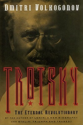 Trotsky: The Eternal Revolutionary by Dmitri Volkogonov