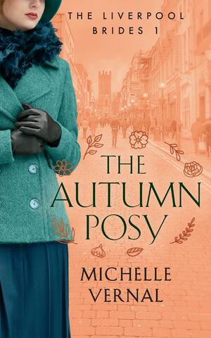 The Autumn Posy, Book 1, The Liverpool Brides by Michelle Vernal