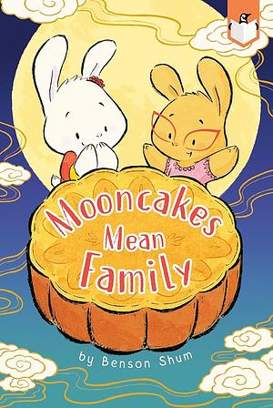 Mooncakes Mean Family by Benson Shum