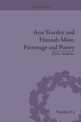 Ann Yearsley and Hannah More, Patronage and Poetry: The Story of a Literary Relationship by Kerri Andrews