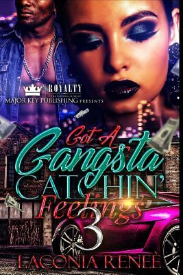 Got A Gangsta Catchin' Feelings 3 by Laconia Renee