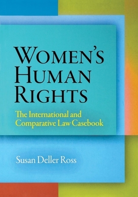 Women's Human Rights: The International and Comparative Law Casebook by Susan Deller Ross