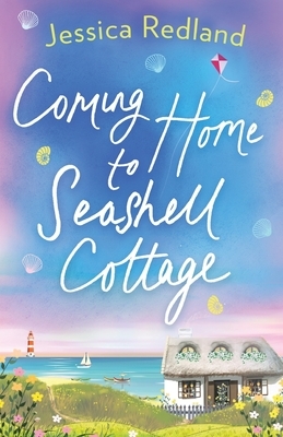 Coming Home to Seashell Cottage by Jessica Redland