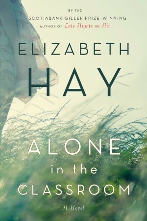 Alone in the Classroom by Elizabeth Hay