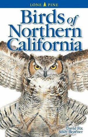 Birds of Northern California by David Fix, Andy Bezener