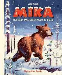 Mika: the bear who didn't want to sleep by Laura Watkinson, Erik Kriek