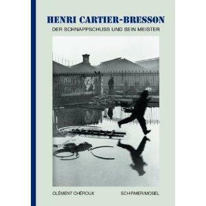 Henri Cartier-Bresson: Der Schnappschuss und sein Meister by Claudia Steinitz, Clément Chéroux