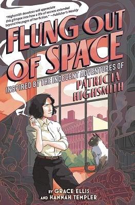 Flung Out of Space: Inspired by the Indecent Adventures of Patricia Highsmith by Hannah Templer, Grace Ellis