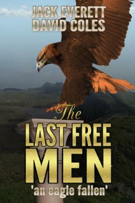 The Last Free Men: an eagle fallen by David Coles, Jack Everett