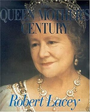 The Queen Mother's Century by Robert Lacey