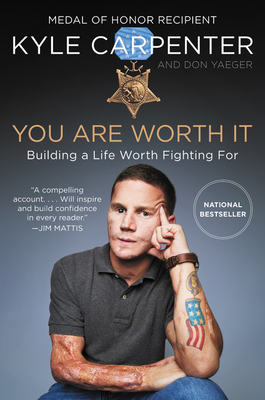 You Are Worth It: Building a Life Worth Fighting for by Don Yaeger, Kyle Carpenter