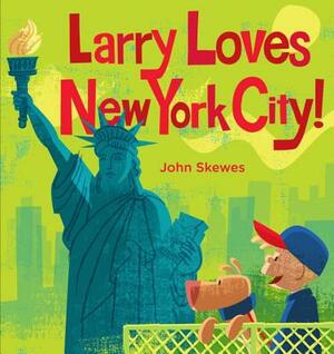 Larry Loves New York City!: A Larry Gets Lost Book by John Skewes