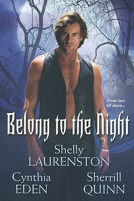 Belong To The Night by Sherrill Quinn, Cynthia Eden, Shelly Laurenston